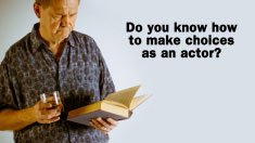 Do you know how to make choices as an actor?